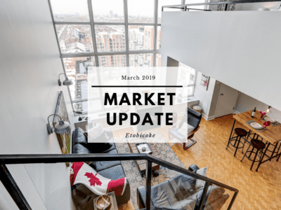 March 2019 Etobicoke Real Estate - Market Update